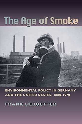 Imagen de archivo de The Age of Smoke: Environmental Policy in Germany and the United States, 1880-1970 a la venta por Revaluation Books