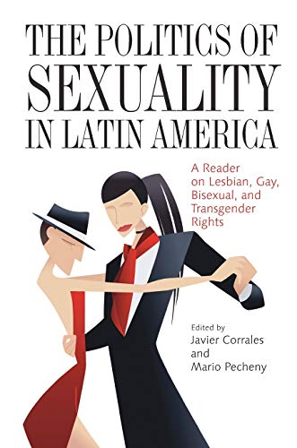 Stock image for The Politics of Sexuality in Latin America: A Reader on Lesbian, Gay, Bisexual, and Transgender Rights (Pitt Latin American Series) for sale by BooksRun