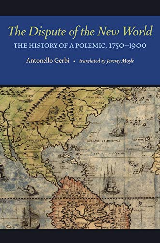 Stock image for The Dispute of the New World: The History of a Polemic, 1750-1900 for sale by Revaluation Books