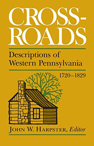 Beispielbild fr Crossroads: Descriptions of Western Pennsylvania 1720-1829 zum Verkauf von Revaluation Books