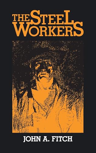 The Steel Workers (Pittsburgh Series in Social and Labor History) (9780822960911) by Fitch, John