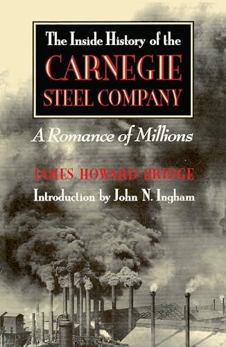 Beispielbild fr The Inside History of the Carnegie Steel Company: A Romance of Millions (Pittsburgh Series in Social and Labor History) zum Verkauf von Wonder Book