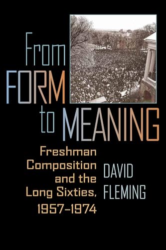 Stock image for From Form to Meaning: Freshman Composition and the Long Sixties, 1957-?1974 (Pitt Comp Literacy Culture) for sale by SecondSale