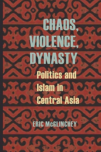 Stock image for Chaos, Violence, Dynasty : Politics and Islam in Central Asia for sale by Better World Books