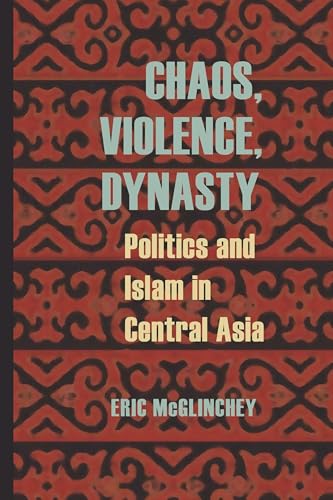 Stock image for Chaos, Violence, Dynasty : Politics and Islam in Central Asia for sale by Better World Books