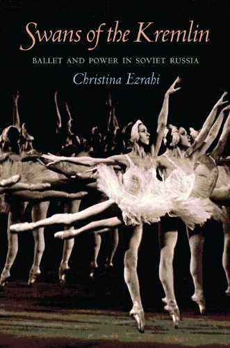 

Swans of the Kremlin: Ballet and Power in Soviet Russia (Russian and East European Studies)