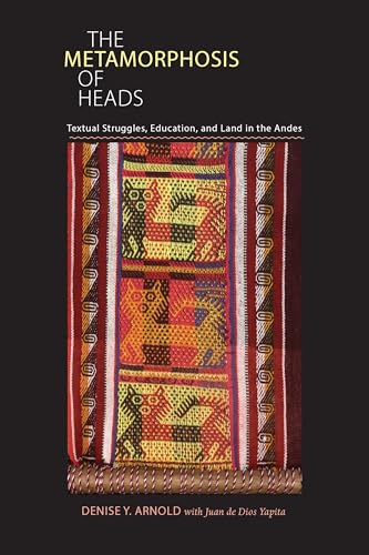 Imagen de archivo de The Metamorphosis of Heads: Textual Struggles, Education, and Land in the Andes (Pitt Illuminations) a la venta por Books Unplugged