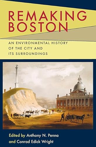 9780822963011: Remaking Boston: An Environmental History of the City and Its Surroundings (History of the Urban Environment)