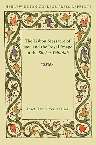 Beispielbild fr The Lisbon Massacre of 1506 and the Royal Image in the Shebet Yehudah: Hebrew Union College Annual Supplements 1 zum Verkauf von GF Books, Inc.