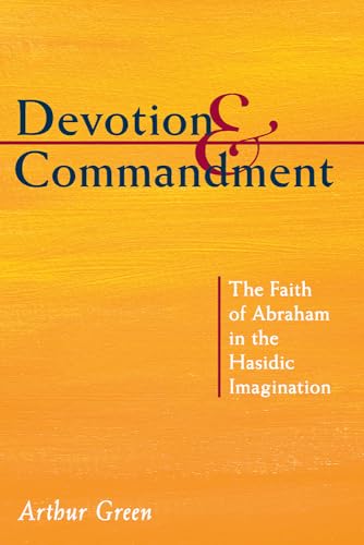 9780822963943: Devotion and Commandment: The Faith of Abraham in the Hasidic Imagination (The Gustave A. and Mamie W. Efroymson Memorial Lectures)