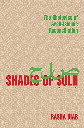 Beispielbild fr Shades of Sulh The Rhetorics of Arab-Islamic Reconciliation zum Verkauf von Michener & Rutledge Booksellers, Inc.
