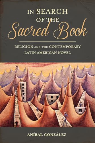 Stock image for In Search of the Sacred Book: Religion and the Contemporary Latin American Novel (Pitt Illuminations) for sale by SecondSale