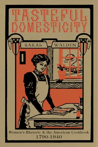 Stock image for Tasteful Domesticity: Women's Rhetoric and the American Cookbook, 1790-1940 (Composition, Literacy, and Culture) for sale by BooksRun