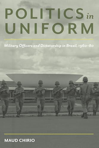 Beispielbild fr Politics in Uniform: Military Officers and Dictatorship in Brazil, 1960-80 (Pitt Latin American Series) zum Verkauf von Midtown Scholar Bookstore