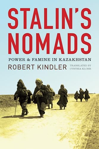 Stock image for Stalin's Nomads: Power and Famine in Kazakhstan (Central Eurasia in Context) for sale by harvardyard