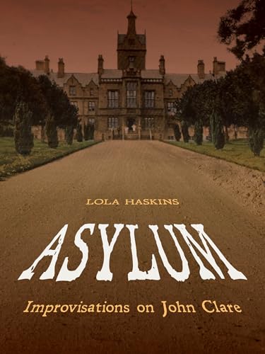 Stock image for Asylum: Improvisations on John Clare (Pitt Poetry Series) for sale by SecondSale