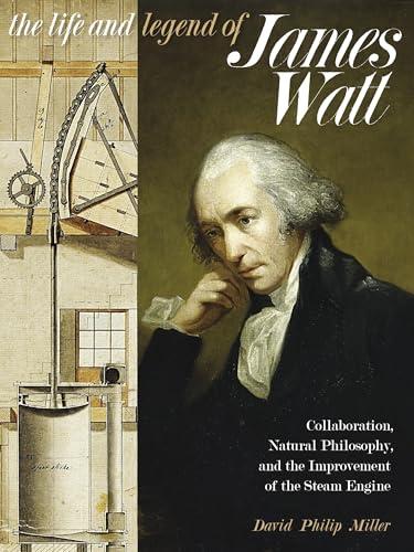 Beispielbild fr The Life and Legend of James Watt : Collaboration, Natural Philosophy, and the Improvement of the Steam Engine zum Verkauf von Better World Books