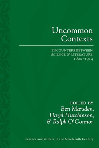 9780822966418: Uncommon Contexts: Encounters between Science and Literature, 1800-1914 (Sci & Culture in the Nineteenth Century)