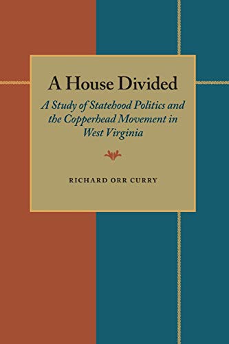 Stock image for A House Divided: A Study of Statehood Politics and the Copperhead Movement in West Virginia for sale by Adventures Underground
