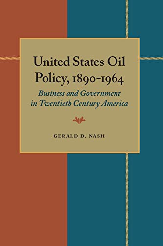 Imagen de archivo de United States Oil Policy, 1890-1964: Business and Government in Twentieth Century America a la venta por G. & J. CHESTERS