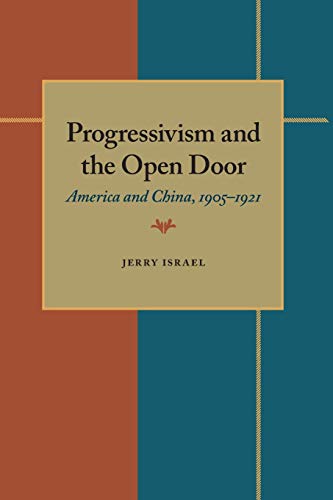 Imagen de archivo de Progressivism and the Open Door: America and China, 1905-1921 a la venta por Book Booth