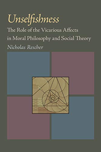 Unselfishness: The Role of the Vicarious Affects in Moral Philosophy and Social Theory (9780822984535) by Rescher, Nicholas