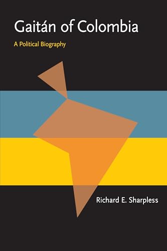 GaitÃ¡n of Colombia: A Political Biography (Pitt Latin American Series) (9780822984672) by Sharpless, Richard E.