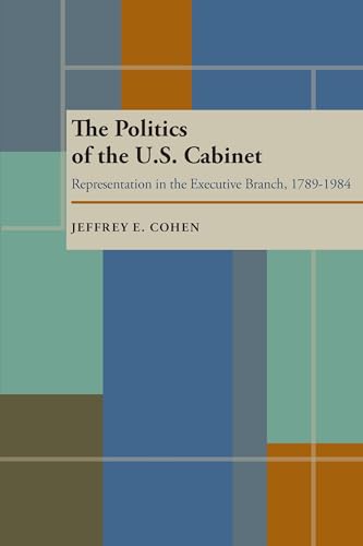 Stock image for The Politics of the U.S. Cabinet: Representation in the Executive Branch, 1789-1984 for sale by HPB-Red