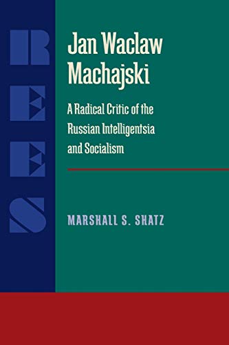 Imagen de archivo de Jan Waclaw Machajski: A Radical Critic of the Russian Intelligentsia and Socialism (Russian and East European Studies) a la venta por Midtown Scholar Bookstore