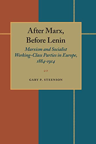 Stock image for After Marx, Before Lenin: Marxism and Socialist Working-Class Parties in Europe, 1884-1914 for sale by GF Books, Inc.