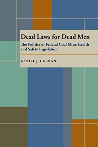 Stock image for Dead Laws for Dead Men: The Politics of Federal Coal Mine Health and Safety Legislation (Pittsburgh Series in Social and Labor History) for sale by LIBRARY FRIENDS OF PAYSON INC