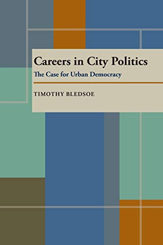 Careers in City Politics: The Case for Urban Democracy (9780822985501) by Bledsoe, Timothy