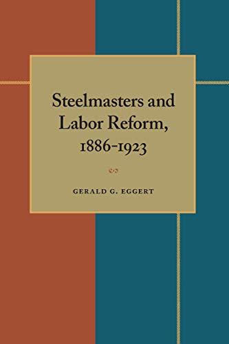 9780822985556: Steelmasters and Labor Reform, 1886-1923