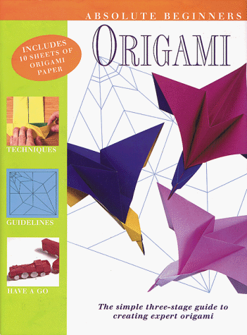 9780823000548: Absolute Beginner's Origami: The Simple Three-Stage Guide to Creating Expert Origami