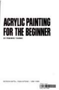 Imagen de archivo de Acrylic Painting for the Beginner a la venta por HPB-Emerald