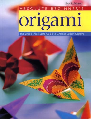 9780823000722: Absolute Beginner's Origami: The Simple Three-Stage Guide to Creating Expert Origami