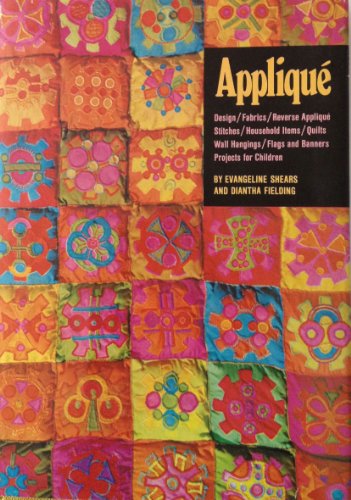 Applique : Design, Fabrics, Reverse Applique, Stitches, HOusehold Items, Quilts, Wall Hangings, F...