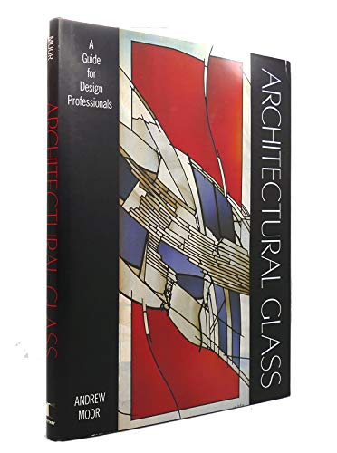 Imagen de archivo de Architectural Glass: a Guide for Design Professionals a la venta por Lorrin Wong, Bookseller