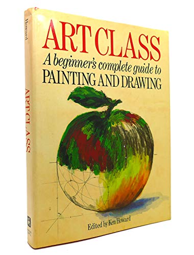 Stock image for Art Class: A Beginner's Complete Guide to Painting and Drawing for sale by WorldofBooks