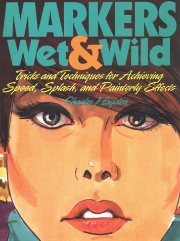 Beispielbild fr Markers Wet Wild/Tricks and Techniques for Achieving Speed, Splash, and Painterly Effects zum Verkauf von Books of the Smoky Mountains