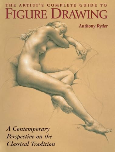 Imagen de archivo de The Artist's Complete Guide to Figure Drawing : A Contemporary Perspective on the Classical Tradition a la venta por Better World Books