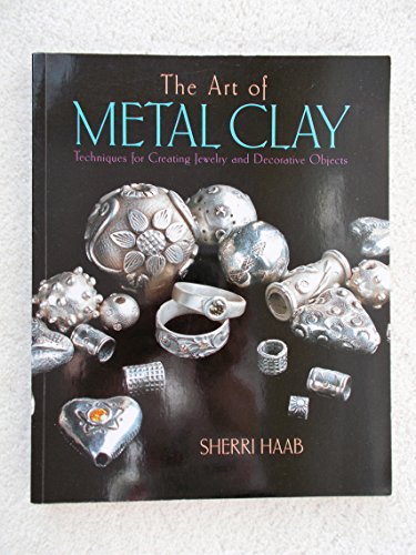 Stock image for The Art of Metal Clay: Techniques for Creating Jewelry and Decorative Objects for sale by Front Cover Books