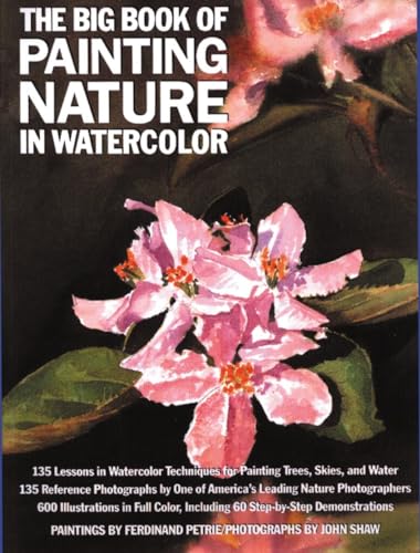The Big Book of Painting Nature in Watercolor [Paperback] John Shaw and Ferdinand Petrie