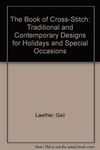 Beispielbild fr The Book of Cross-Stitch: Traditional and Contemporary Designs for Holidays and Special Occasions zum Verkauf von Wonder Book