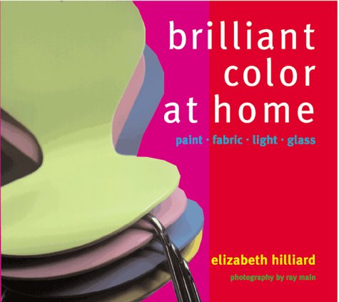 Imagen de archivo de Brilliant Color at Home : Paint, Fabric, Light, Glass a la venta por Better World Books: West