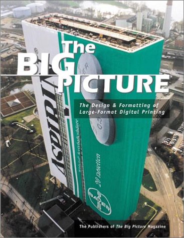 Stock image for The Big Picture: The Design & Formatting of Large-Format Digital Printing for sale by SecondSale