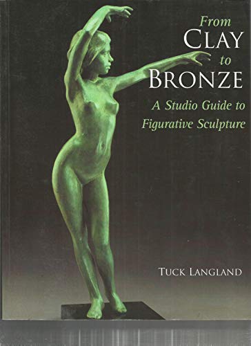 From Clay To Bronze: A Studio Guide To Figurative Sculpture