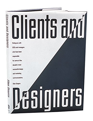 Stock image for Clients and Designers: Dialogues With CEOs and Managers Who Have Been Responsible for Some of the Decade's Most Successful Design and Marketing Communications for sale by Wonder Book