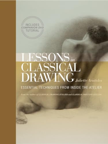 Beispielbild fr Lessons in Classical Drawing: Essential Techniques from Inside the Atelier zum Verkauf von Textbooks_Source