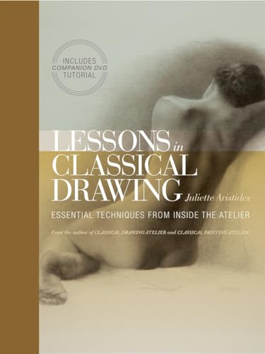 9780823006595: Lessons in Classical Drawing: Essential Techniques from Inside the Atelier